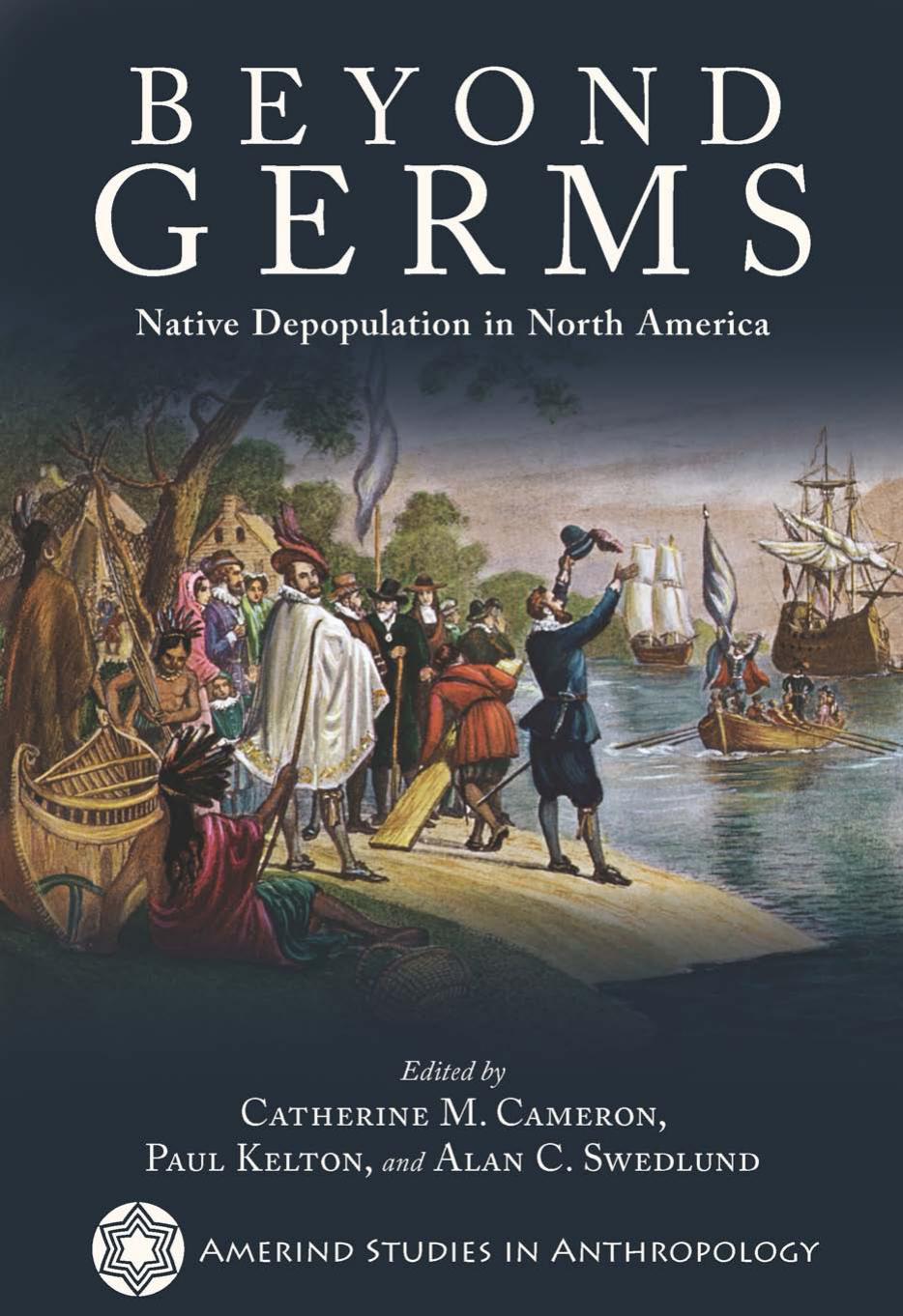 Beyond Germs: Native Depopulation in North America by Edited by Catherine M. Cameron Paul Kelton & Alan C. Swedlund