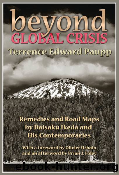 Beyond Global Crisis: Remedies and Road Maps by Daisaku Ikeda and His Contemporaries by Terrence Edward Paupp