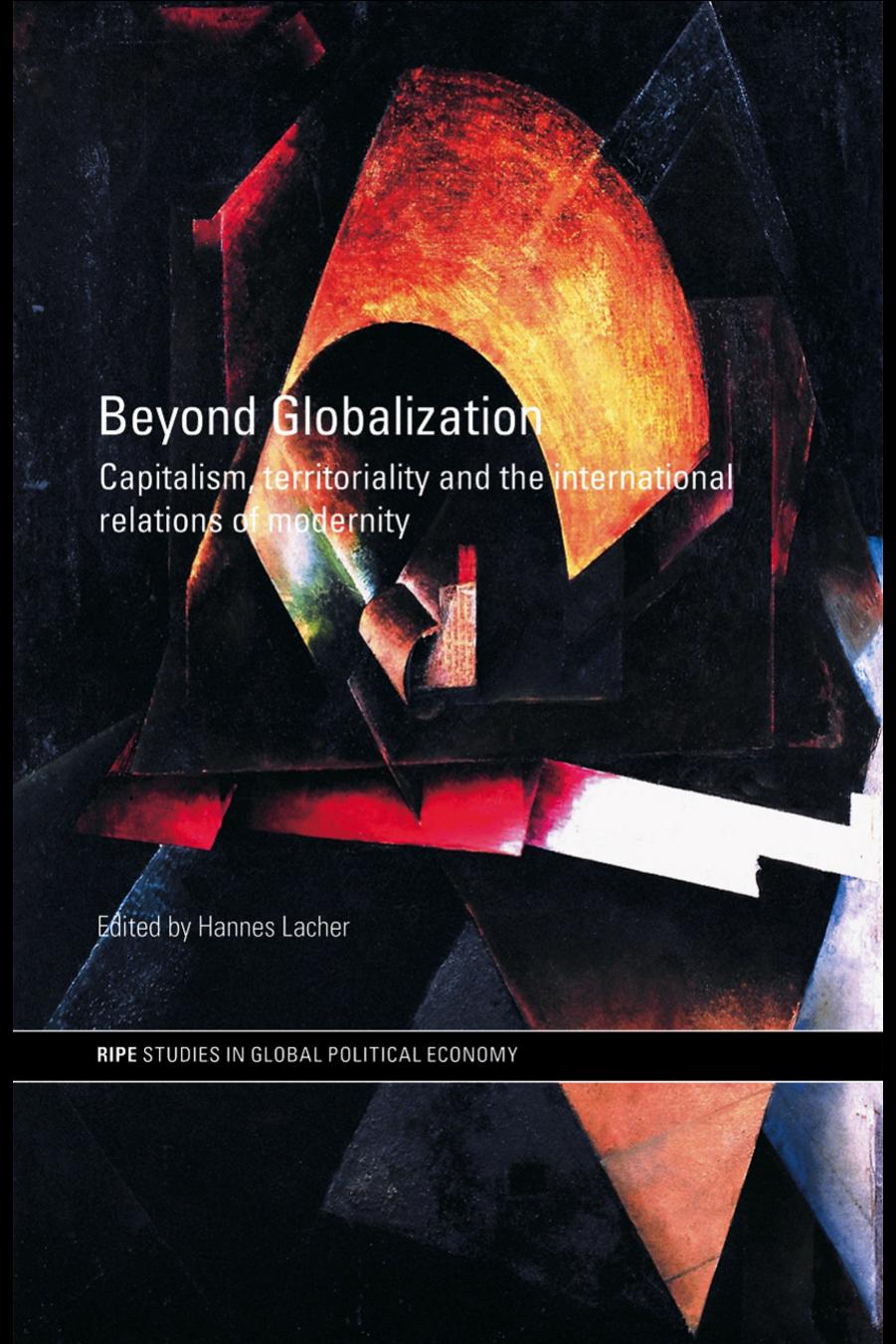 Beyond Globalization: Capitalism, Territoriality and the International Relations of Modernity by Hannes Lacher