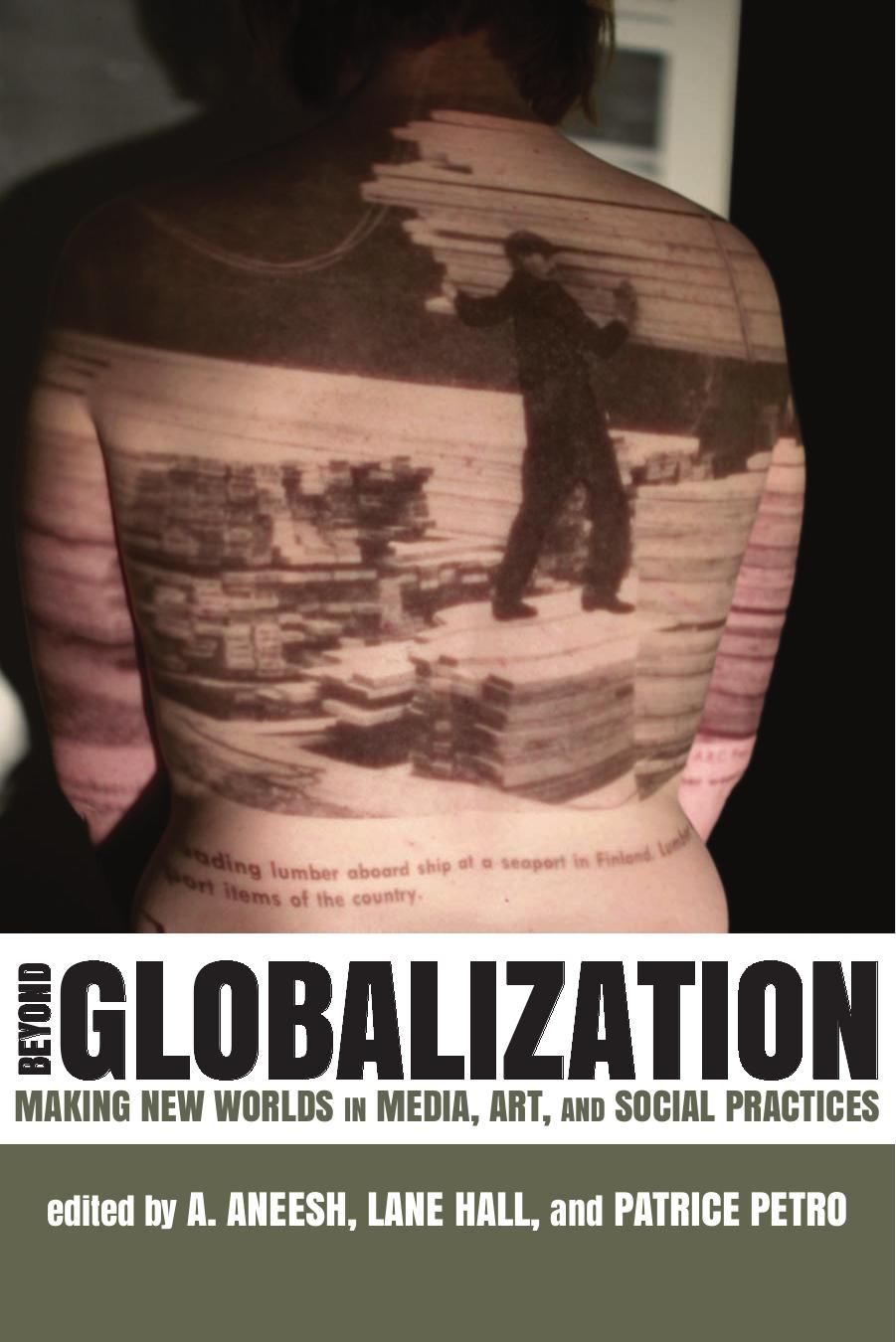 Beyond Globalization: Making New Worlds in Media, Art, and Social Practices by Unknow