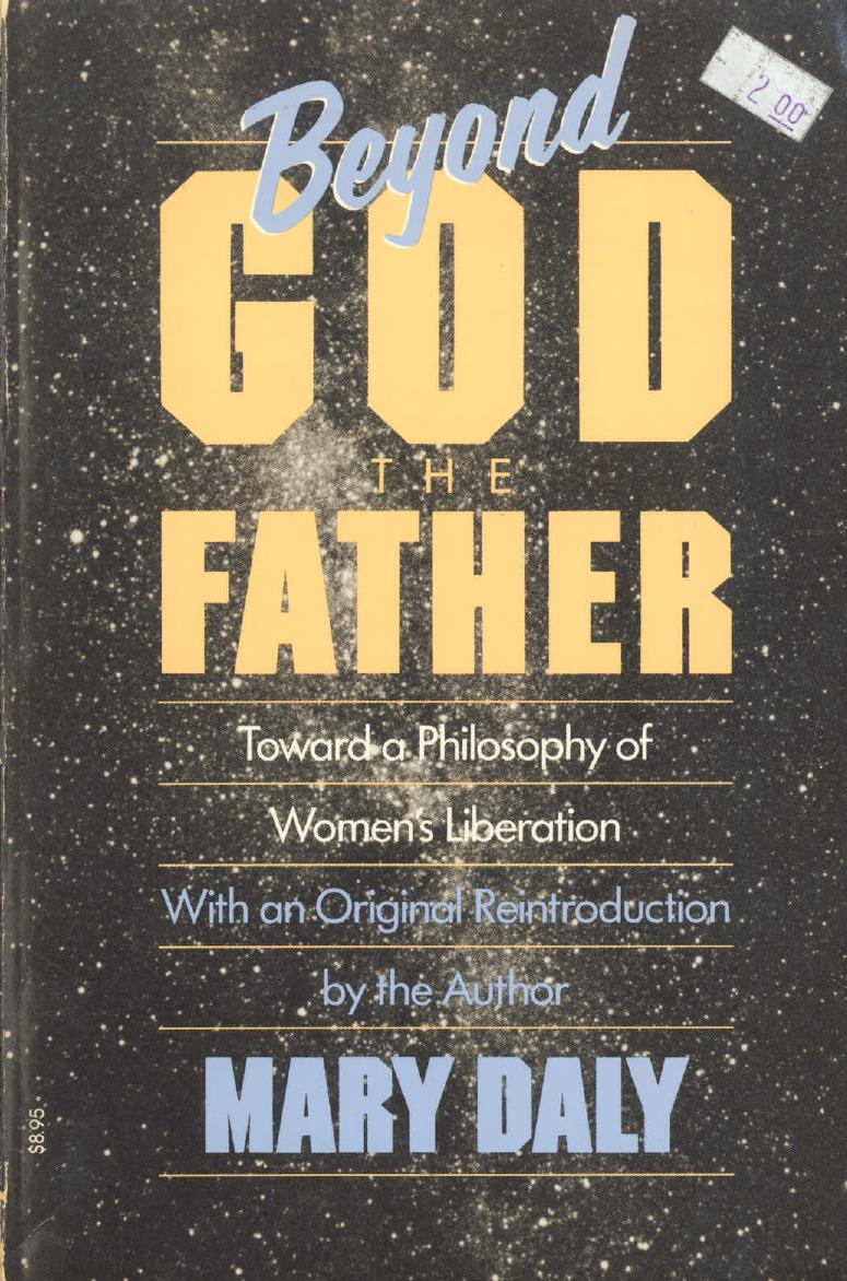 Beyond God the Father: Toward a Philosophy of Women's Liberation by Mary Daly