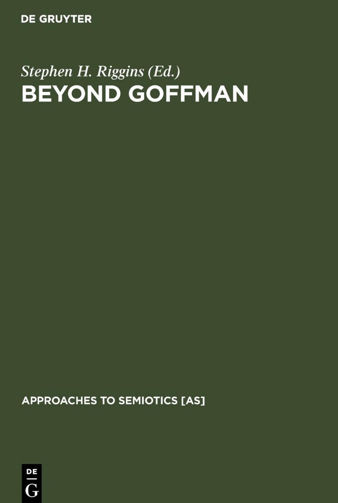 Beyond Goffman: Studies on Communication, Institution, and Social Interaction by Stephen Harold Riggins (ed.)