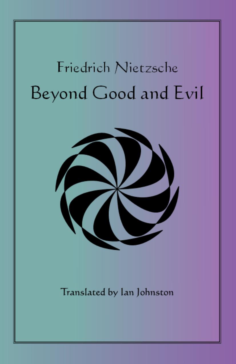 Beyond Good and Evil by friedrich nietzsche Translated by Ian Johnston Ian Crowe