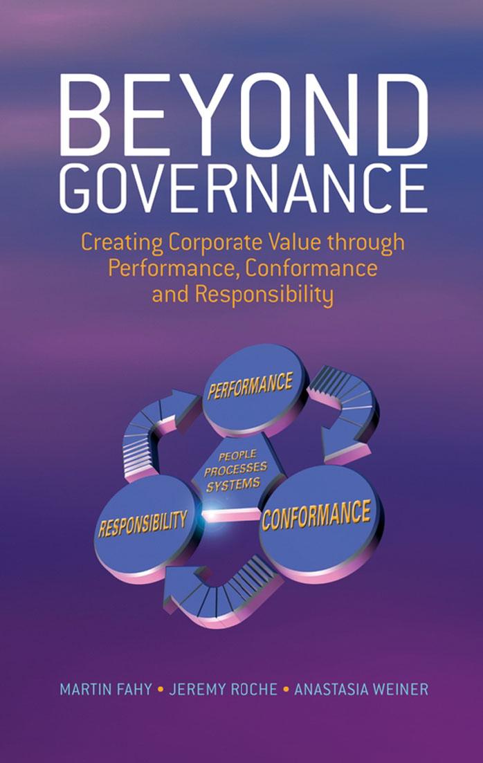 Beyond Governance: Creating Corporate Value through Performance, Conformance and Responsibility by Martin Fahy Anastasia Weiner Jeremy Roche