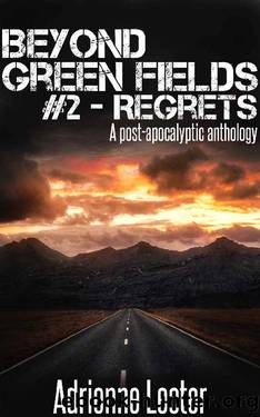 Beyond Green Fields #2 - Regrets: A post-apocalyptic anthology by Adrienne Lecter