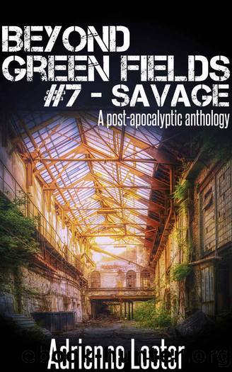Beyond Green Fields #7 - Savage: A post-apocalyptic anthology by Adrienne Lecter