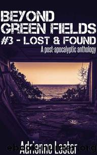 Beyond Green Fields | Book 3 | Lost & Found [A Post-Apocalyptic Anthology] by Lecter Adrienne