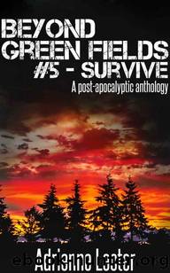 Beyond Green Fields | Book 5 | Survive [A Post-Apocalyptic Anthology] by Lecter Adrienne