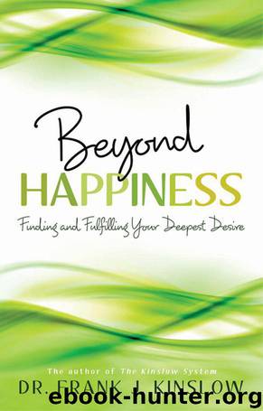 Beyond Happiness: Finding and Fulfilling Your Deepest Desire by Kinslow Dr. Frank J
