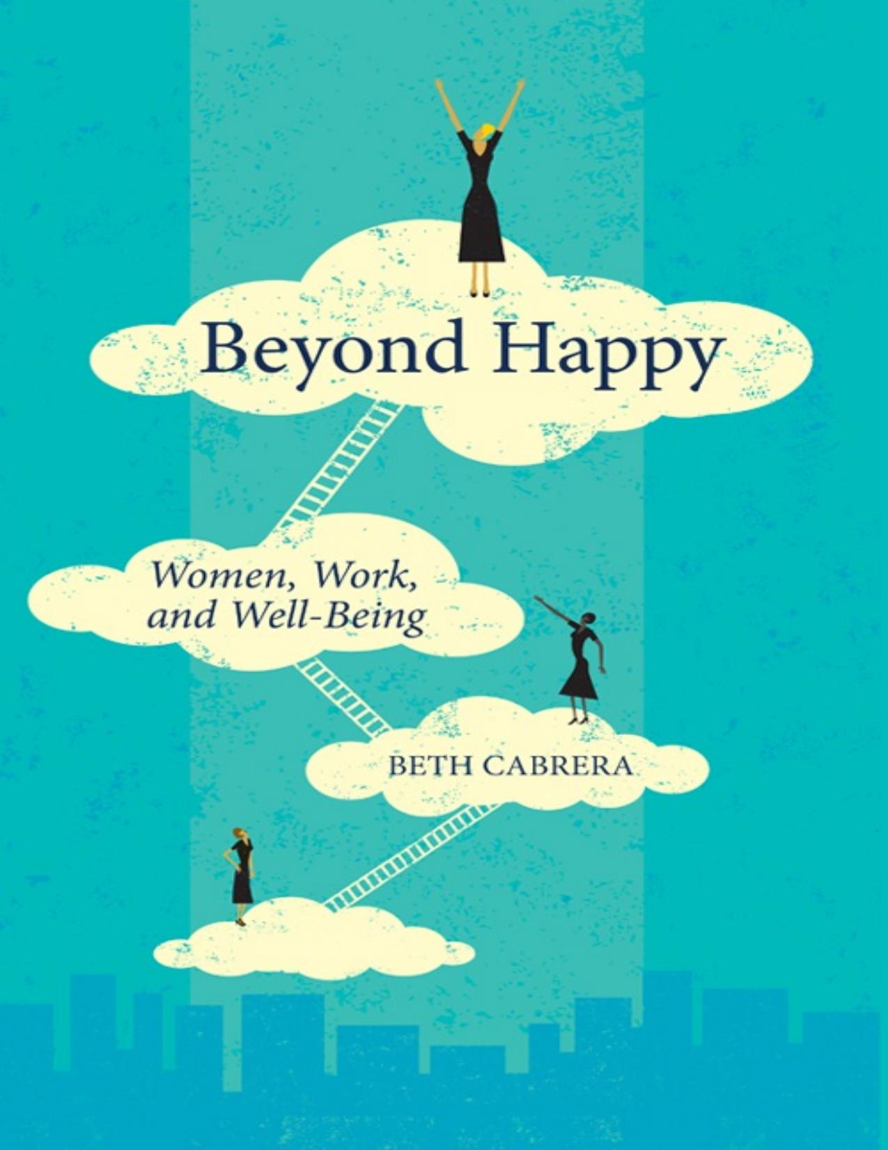 Beyond Happy: Women, Work, and Well-Being by Beth Cabrera