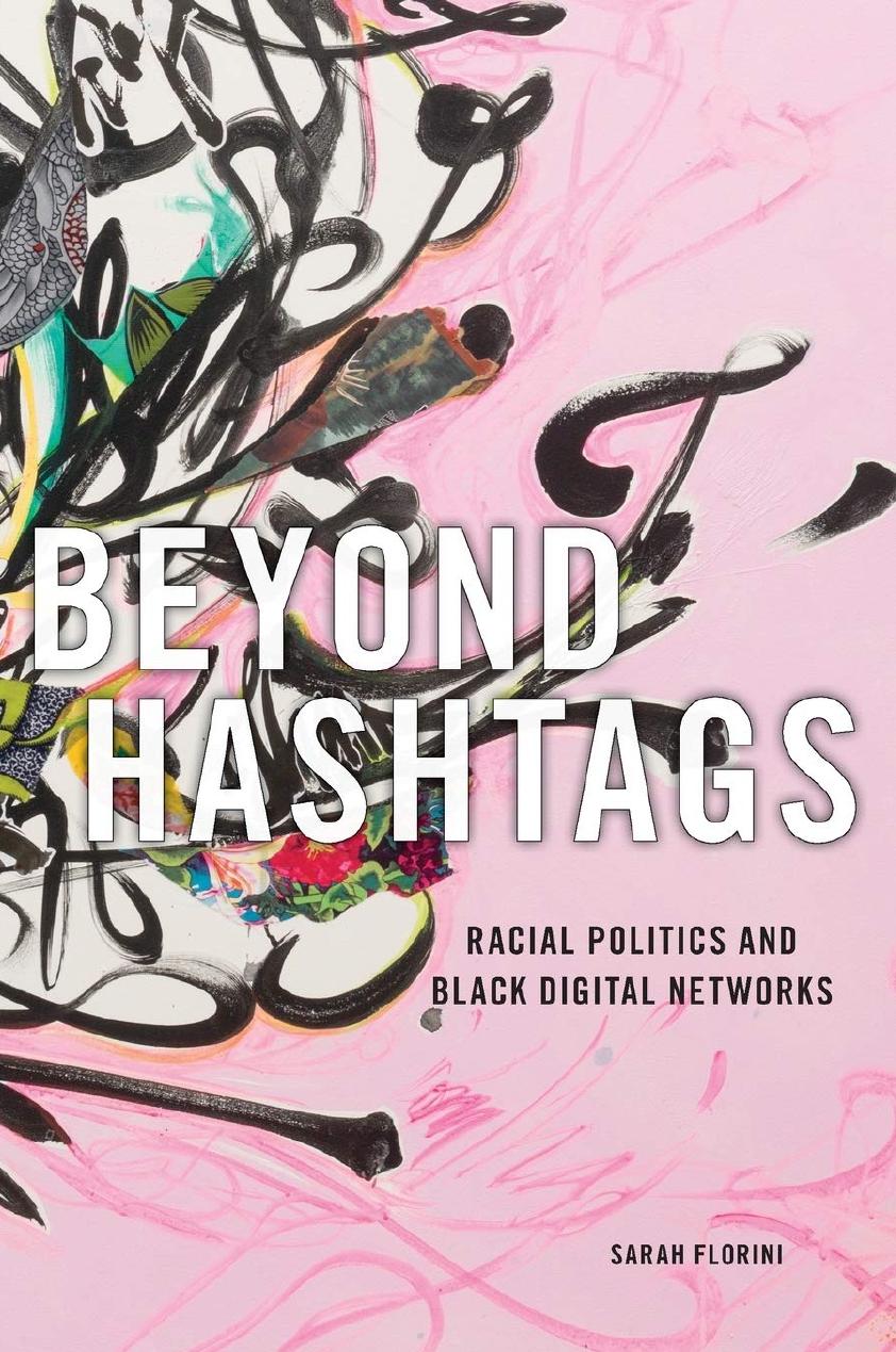 Beyond Hashtags: Racial Politics and Black Digital Networks by Sarah Florini