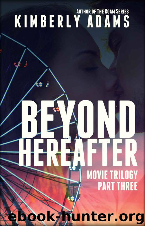 Beyond Hereafter (The Movie Trilogy Book 3) by Kimberly Adams