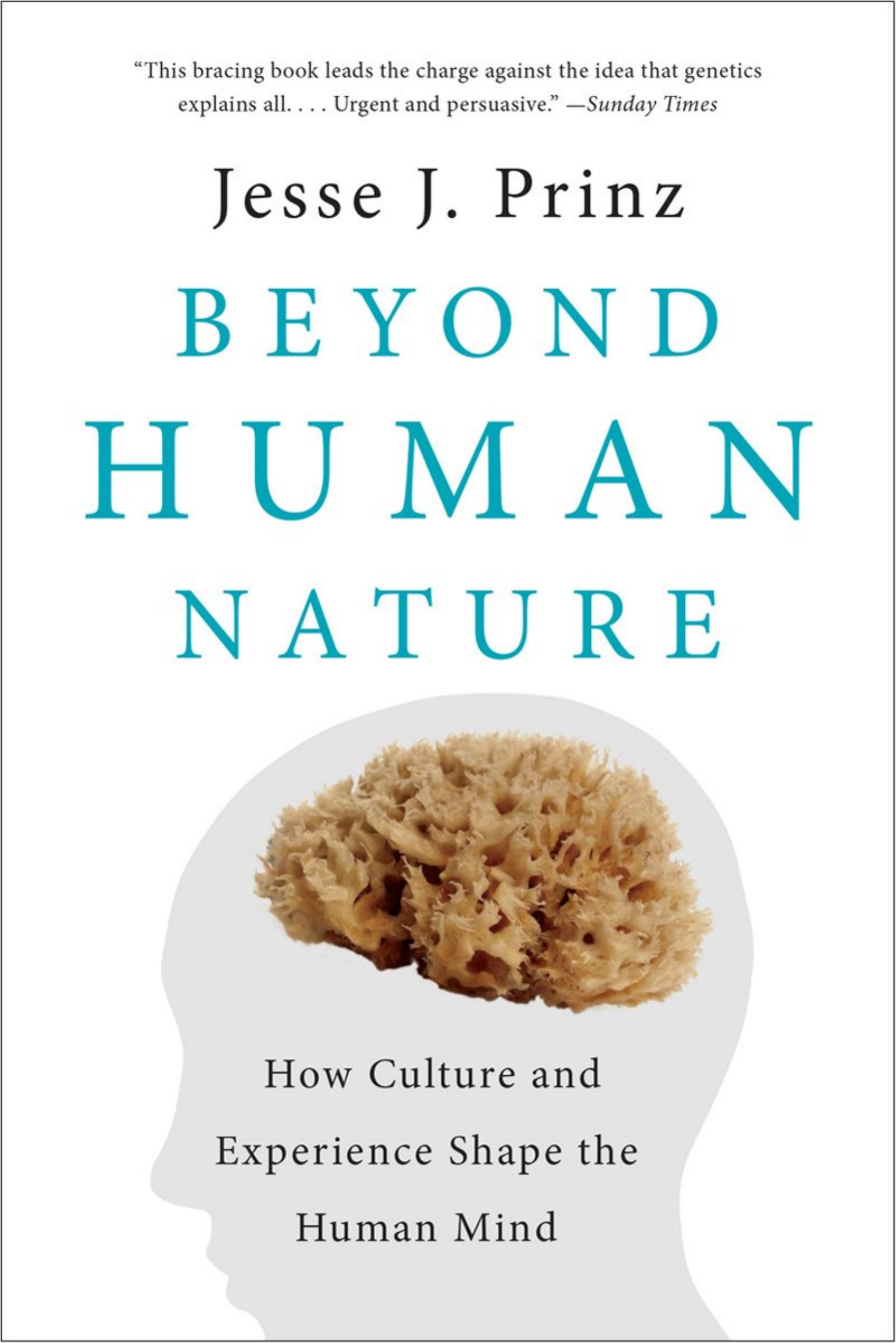 Beyond Human Nature: How Culture and Experience Shape the Human Mind by Jesse Prinz