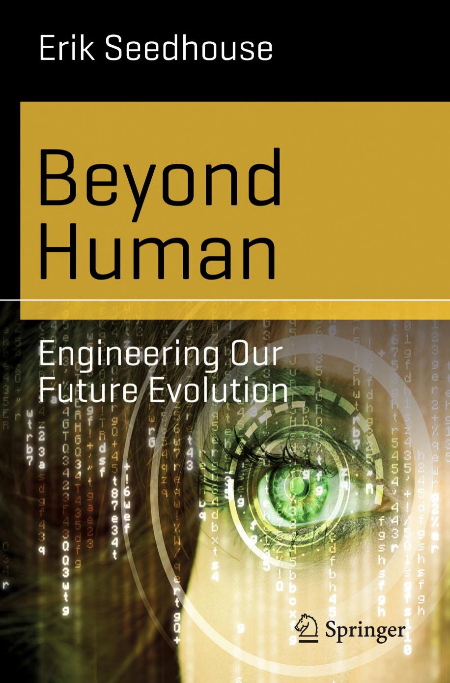 Beyond Human: Engineering Our Future Evolution by Erik Seedhouse (auth.)