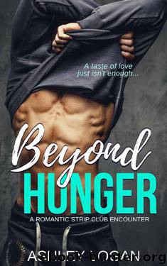 Beyond Hunger_A Romantic Strip Club Encounter by Ashley Logan