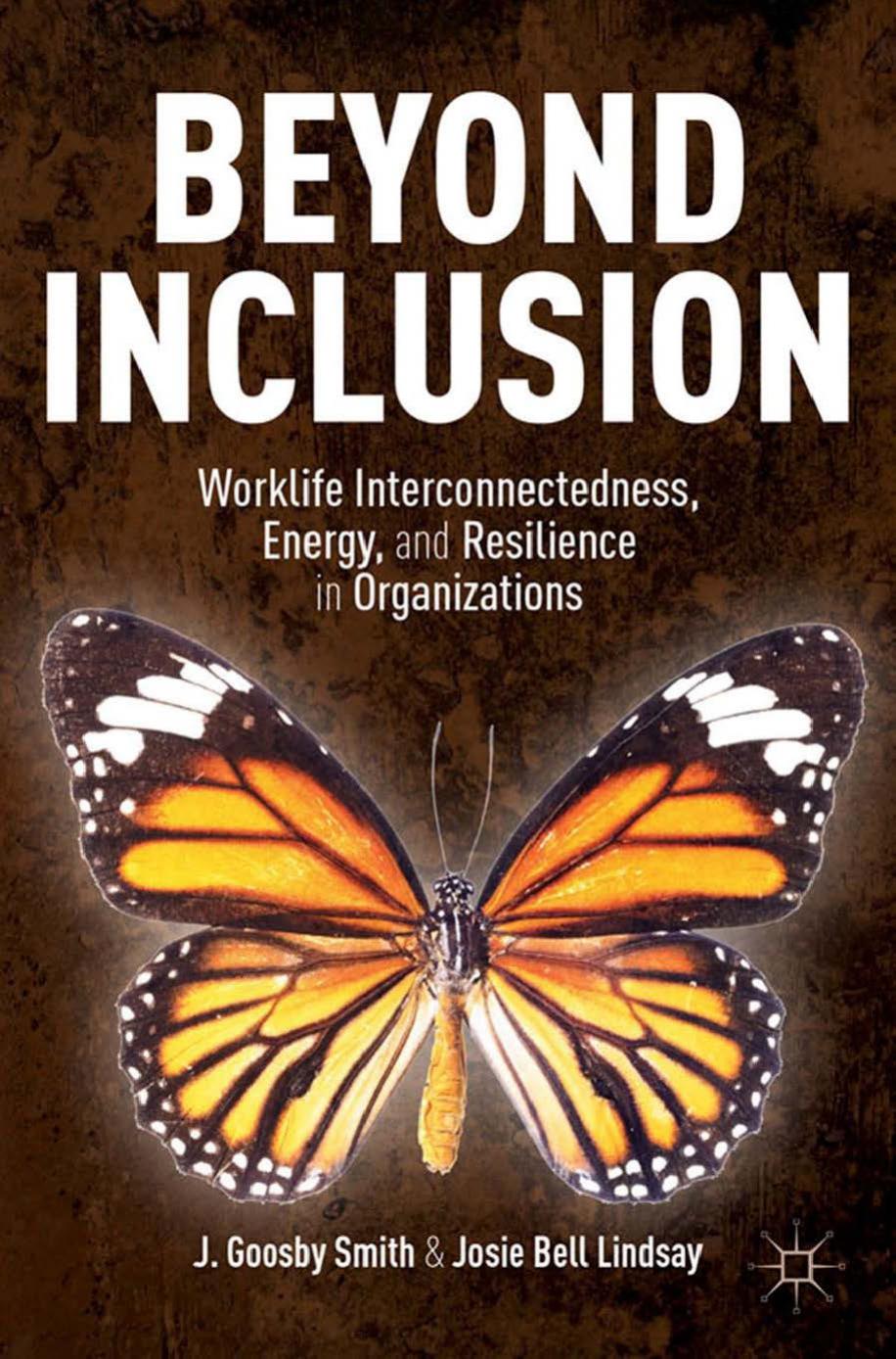 Beyond Inclusion: Worklife Interconnectedness, Energy, and Resilience in Organizations by J. Goosby Smith Josie Bell Lindsay (auth.)