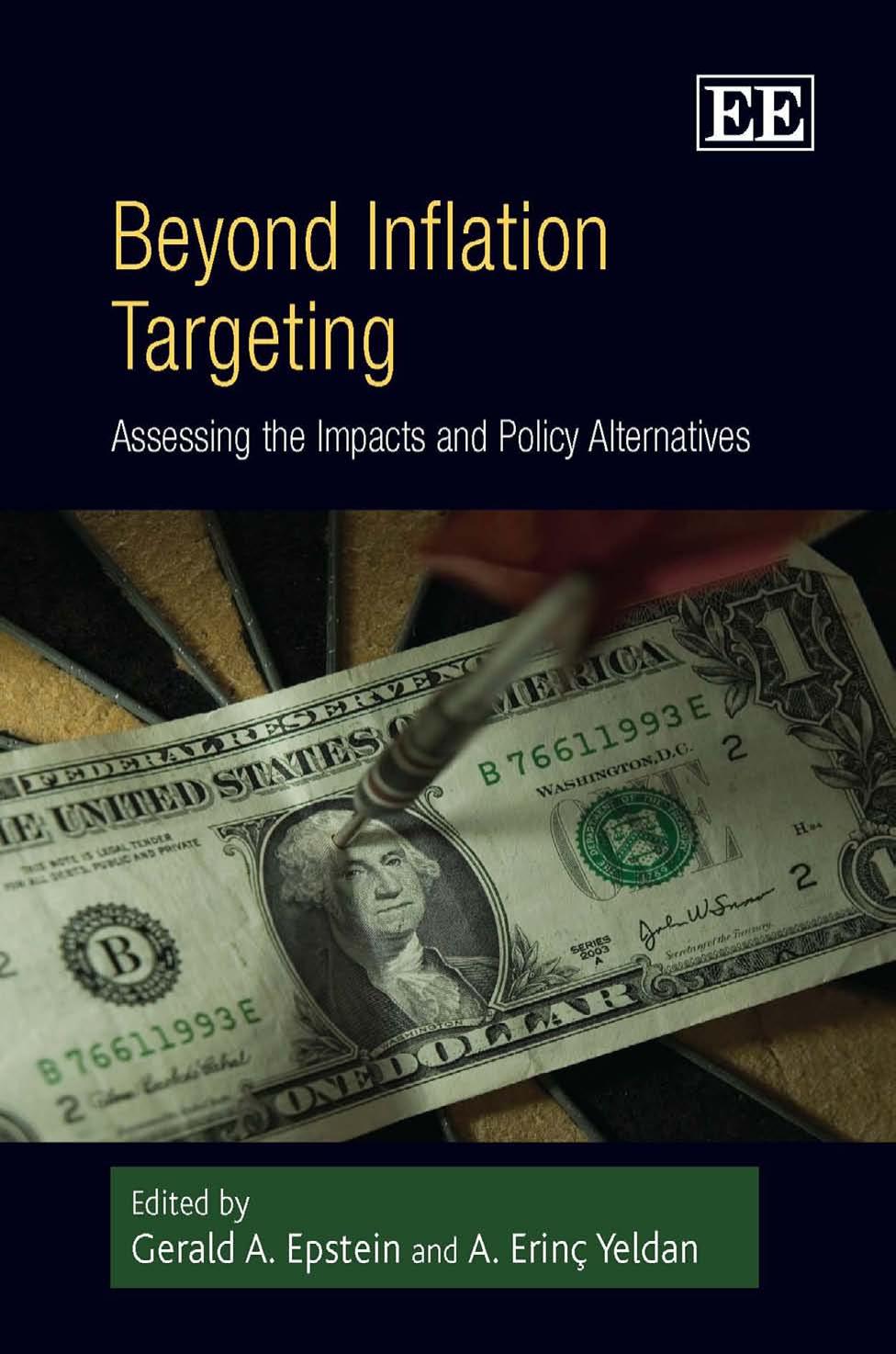 Beyond Inflation Targeting: Assessing the Impacts and Policy Alternatives by Gerald A. Epstein A. Erinc Yeldan