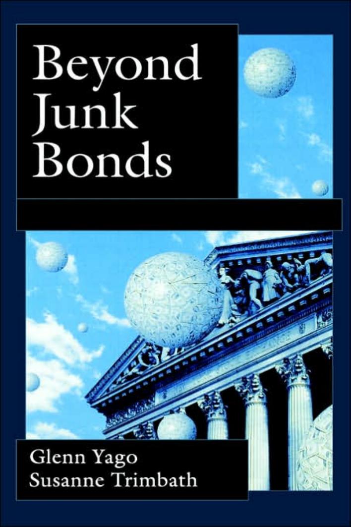 Beyond Junk Bonds: Expanding High Yield Markets by Glenn Yago Susanne Trimbath