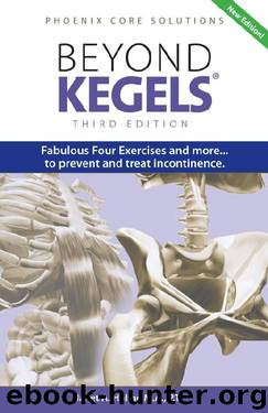 Beyond Kegels: Fabulous Four Exercises and More to Prevent and Treat Incontinence by unknow