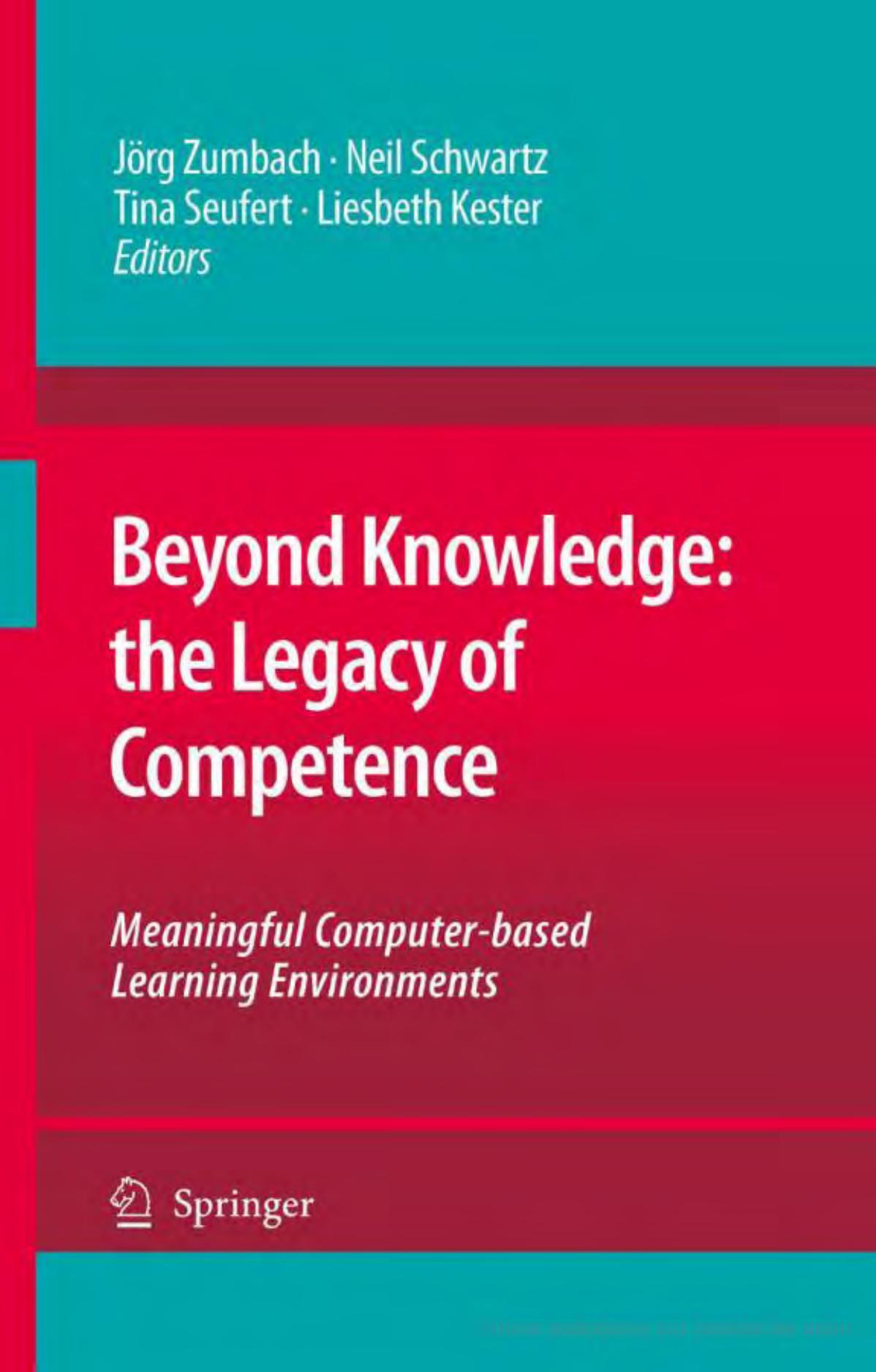 Beyond Knowledge: the Legacy of Competence: Meaningful Computer-based Learning Environments by Jörg Zumbach Neil Schwartz Tina Seufert Liesbeth Kester