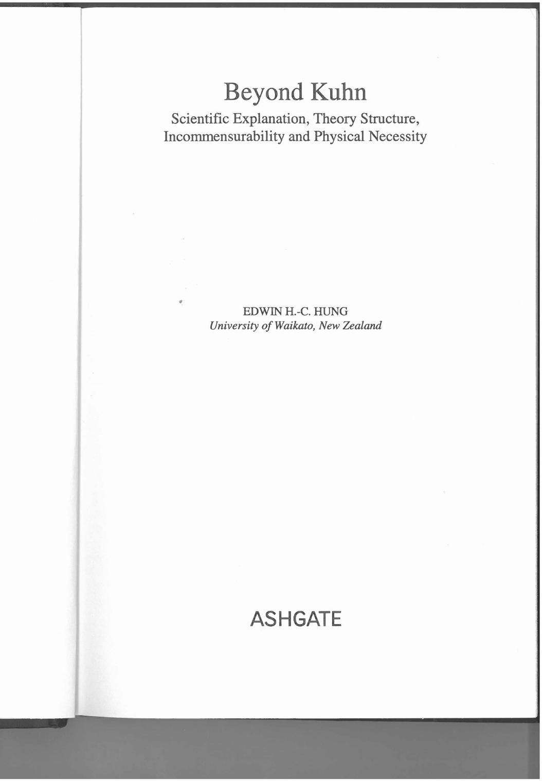Beyond Kuhn: Scientific Explanation, Theory Structure, Incommensurability And Physical Necessity by Edwin H. C. Hung