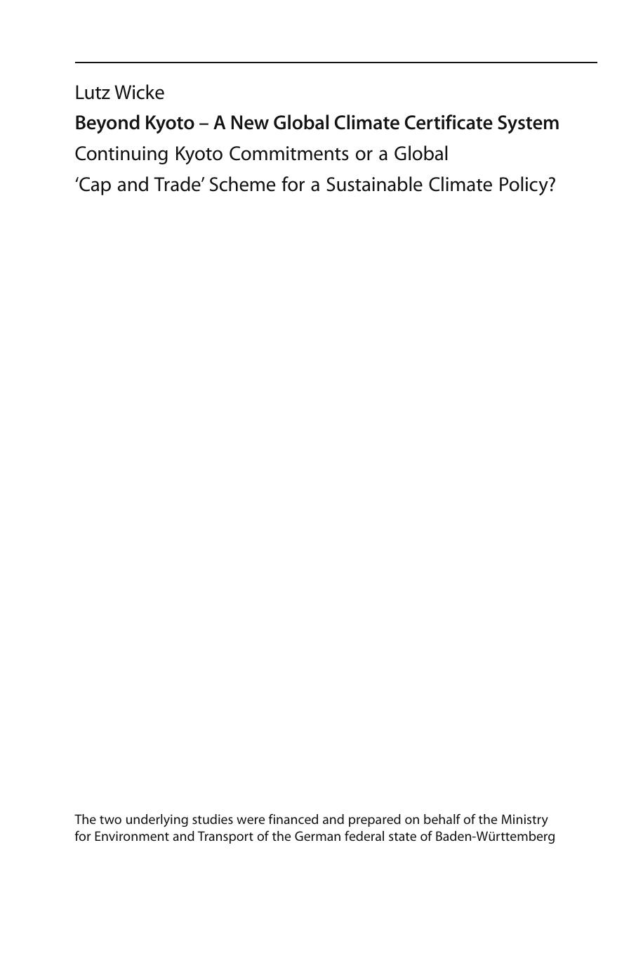 Beyond Kyoto - A New Global Climate Certificate System: Continuing Kyoto Commitsments or a Global ´Cap and Trade´ Scheme for a Sustainable Climate Policy? by Lutz Wicke H. Dalton-Stein R. Wittgrebe