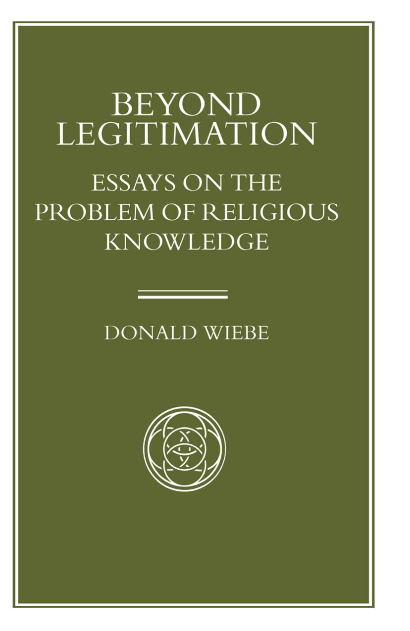 Beyond Legitimation: Essays on the Problem of Religious Knowledge by Donald Wiebe (auth.)