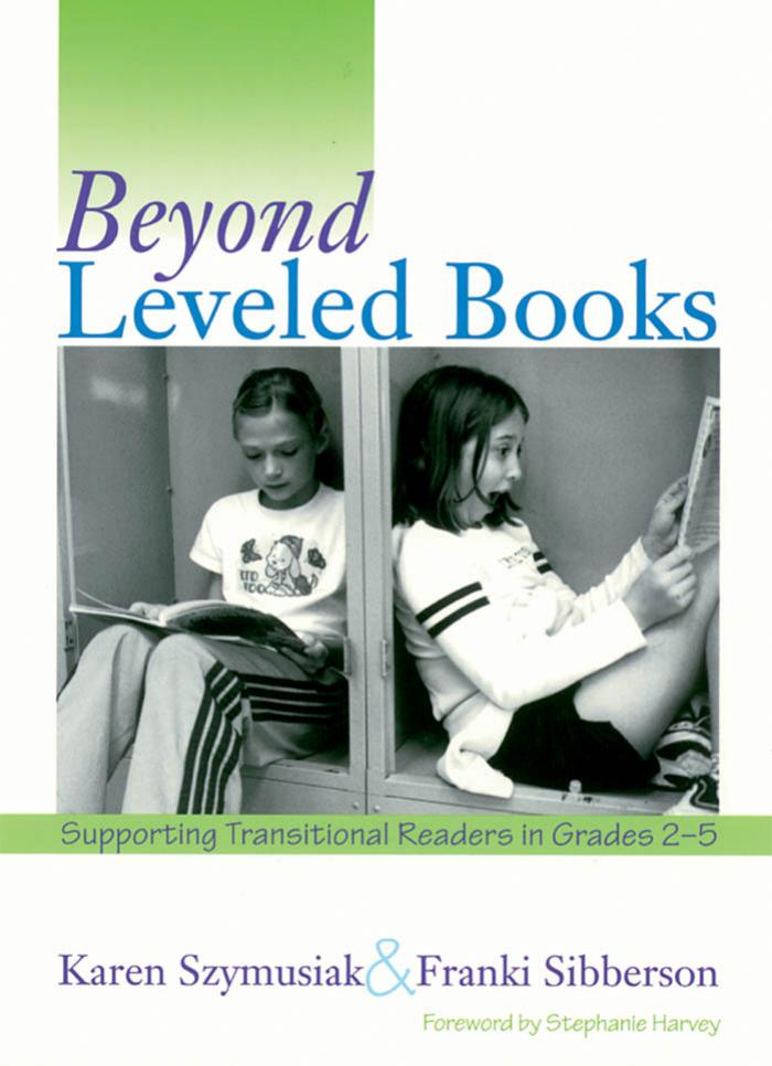 Beyond Leveled Books: Supporting Transitional Readers in Grades 2-5 by Karen Szymusiak Franki Sibberson