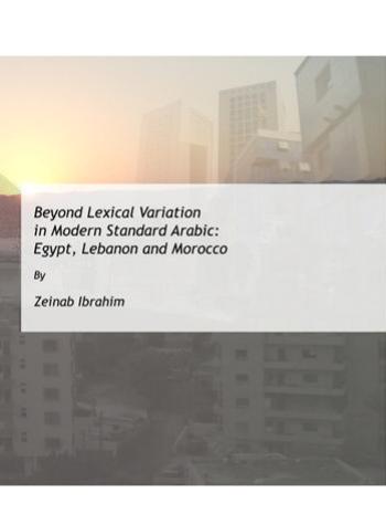 Beyond Lexical Variation in Modern Standard Arabic: Egypt, Lebanon and Morocco by Unknow