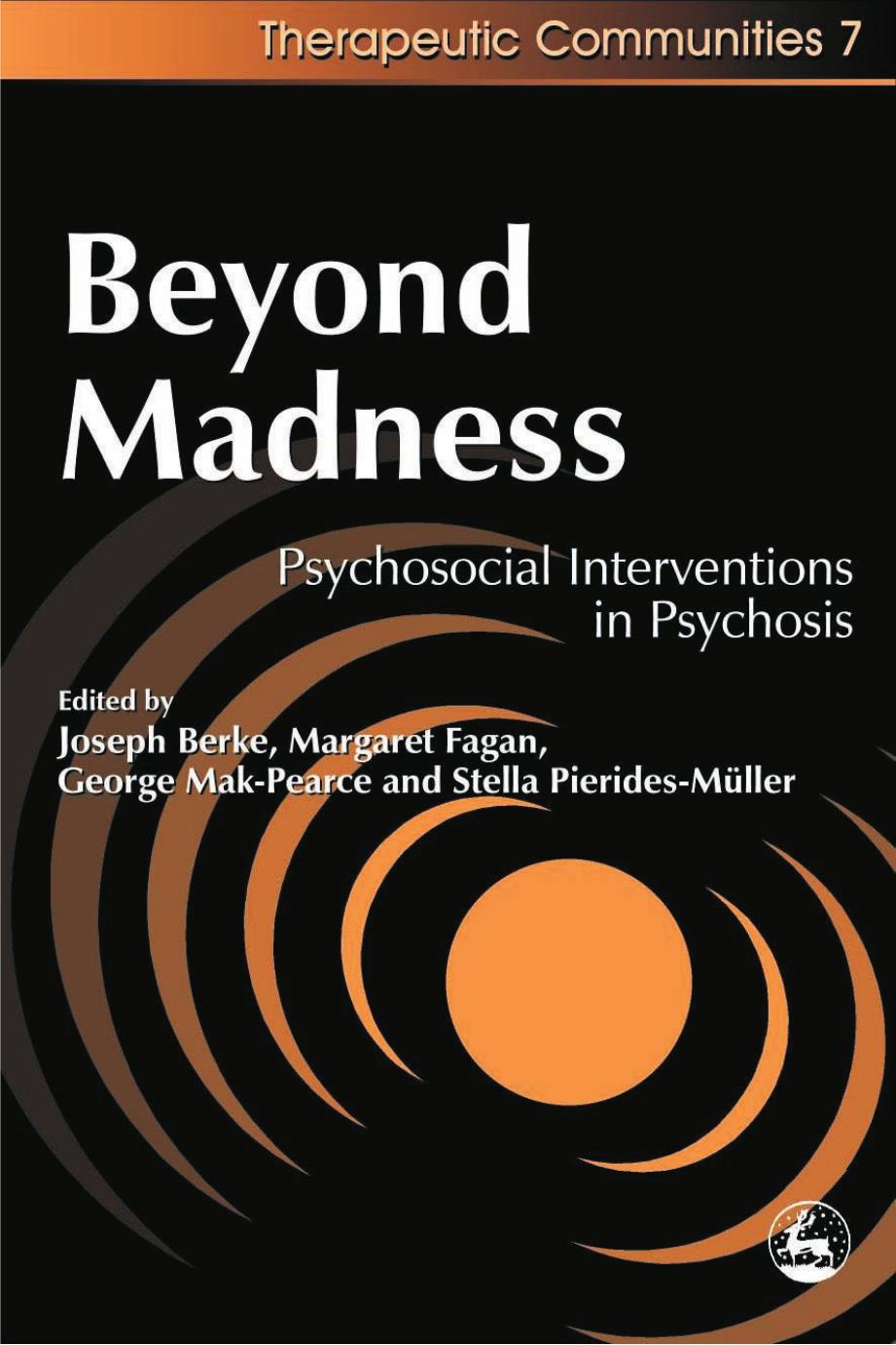Beyond Madness: Psychosocial Interventions in Psychosis (Therapeutic Communities, 7) by Joseph H. Berke