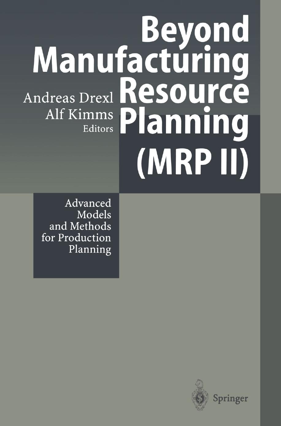 Beyond Manufacturing Resource Planning (MRP II): Advanced Models and Methods for Production Planning by Jan Olhager Joakim Wikner (auth.) Prof. Dr. Andreas Drexl Dr. Alf Kimms (eds.)