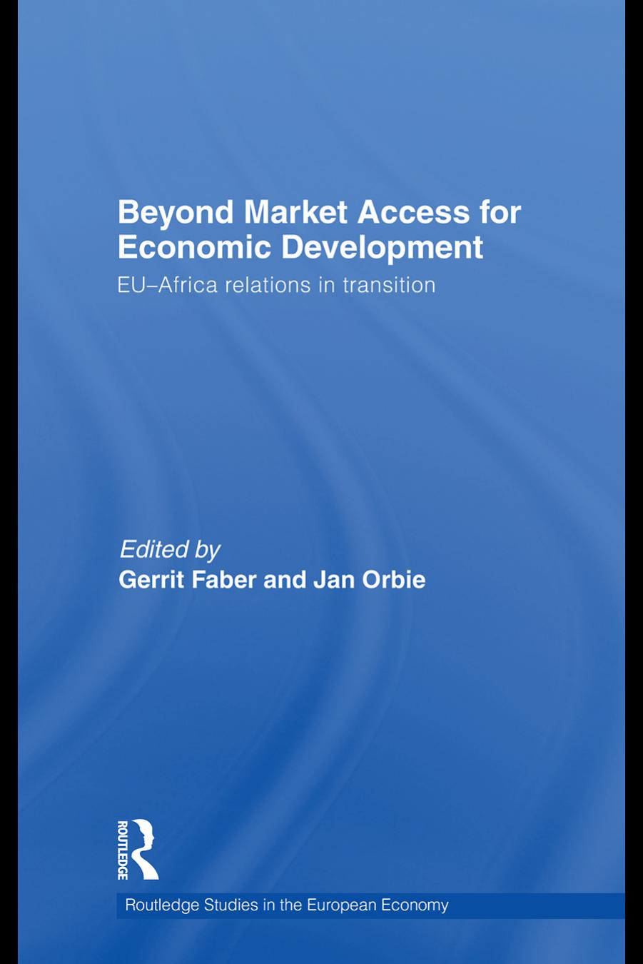 Beyond Market Access for Economic Development: Eu-Africa Relations in Transition by Gerrit Faber and Jan Orbie