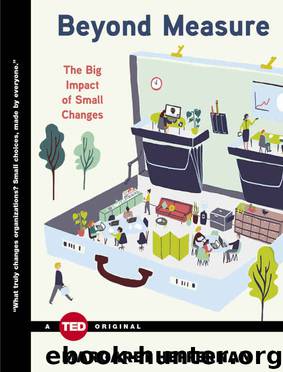 Beyond Measure: The Big Impact of Small Changes (TED Books) by Margaret Heffernan