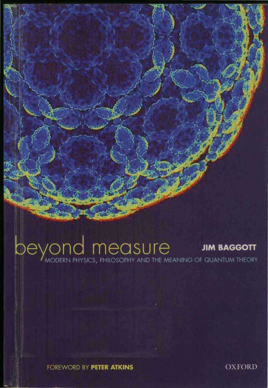 Beyond Measure. Modern Physics, Philosophy and the Meaning of Quantum Theory by Jim Baggott
