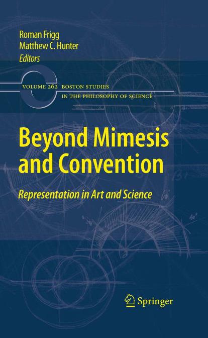 Beyond Mimesis and Convention: Representation in Art and Science by Catherine Z. Elgin (auth.) Roman Frigg Matthew Hunter (eds.)