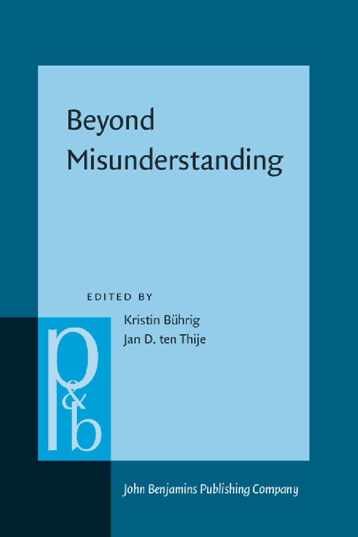 Beyond Misunderstanding: Linguistic Analyses of Intercultural Communication by Kristin Bührig (ed.) Jan D. Ten Thije (ed.)