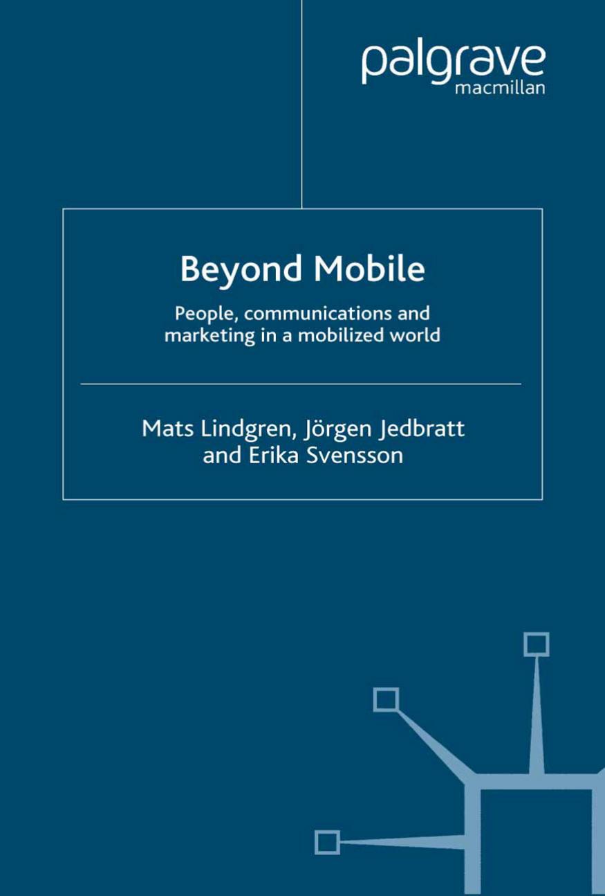 Beyond Mobile: People, Communications and Marketing in a Mobilized World by Mats Lindgren Jörgen Jedbratt Erika Svensson (auth.)