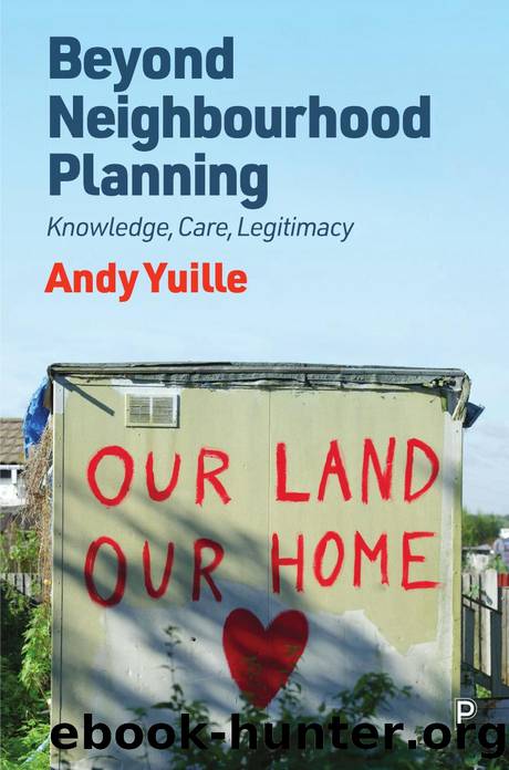 Beyond Neighbourhood Planning: Knowledge, Care, Legitimacy by Andy Yuille