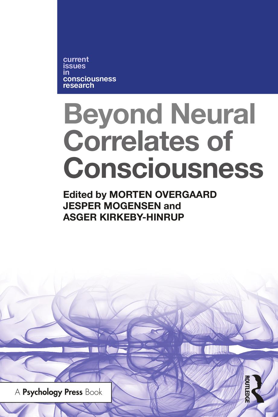 Beyond Neural Correlates of Consciousness by Morten Overgaard (editor) Jesper Mogensen (editor) Asger Kirkeby-Hinrup (editor)