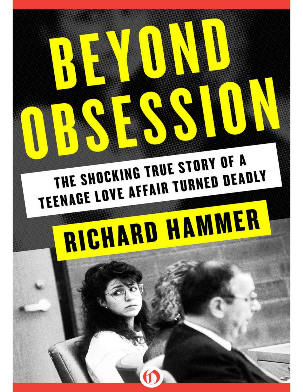 Beyond Obsession: The Shocking True Story of a Teenage Love Affair Turned Deadly by Richard Hammer