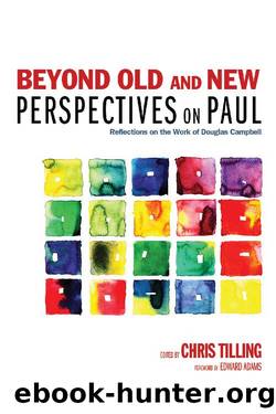 Beyond Old and New Perspectives on Paul: Reflections on the Work of Douglas Campbell by Chris Tilling