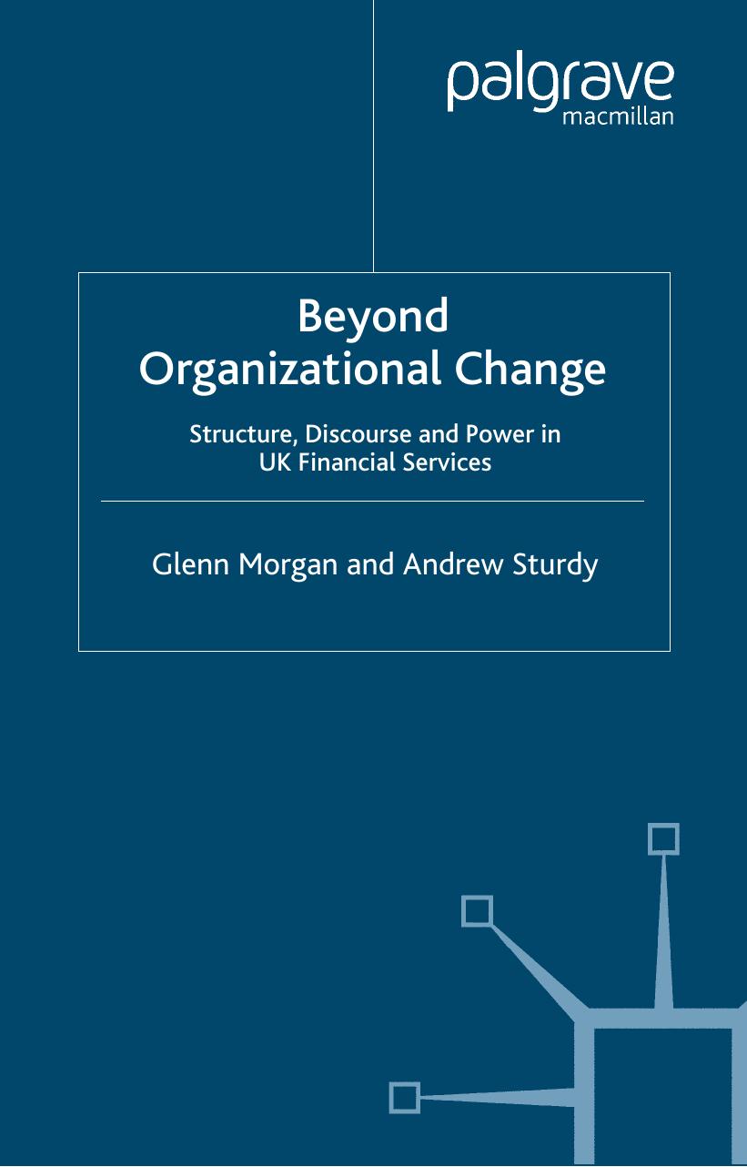 Beyond Organizational Change: Structure, Discourse and Power in UK Financial Services by Glenn Morgan Andrew Sturdy