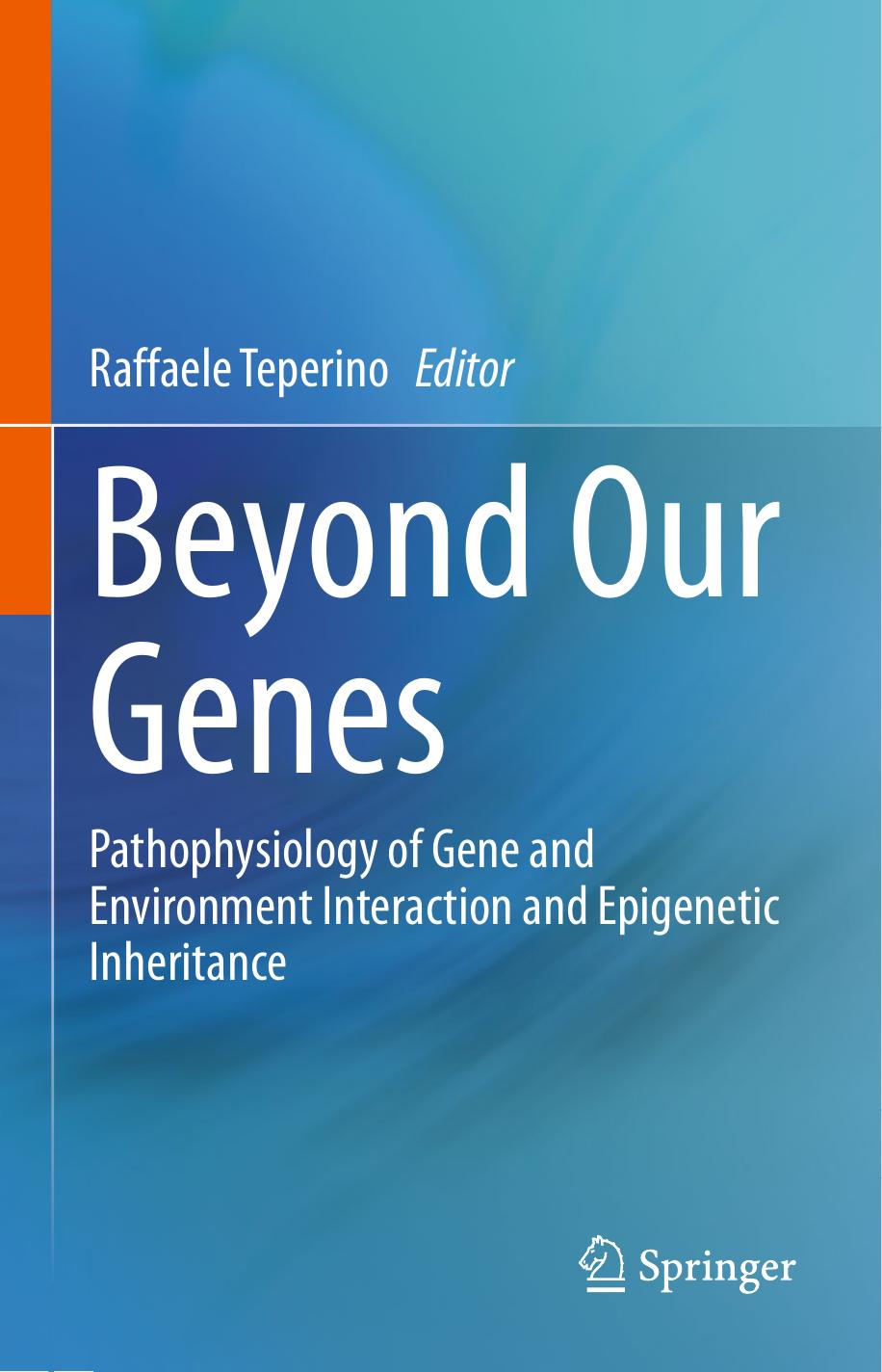 Beyond Our Genes: Pathophysiology of Gene and Environment Interaction and Epigenetic Inheritance by Unknow