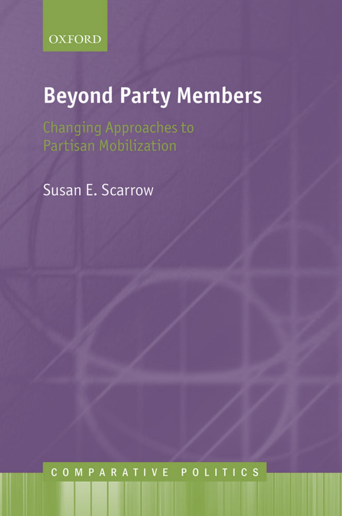 Beyond Party Members: Changing Approaches to Partisan Mobilization by Susan E. Scarrow