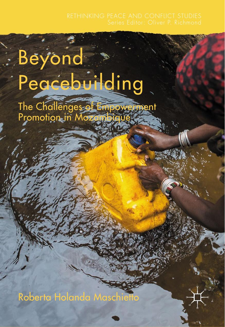 Beyond Peacebuilding : The Challenges of Empowerment Promotion in Mozambique by Roberta Holanda Maschietto (auth.)