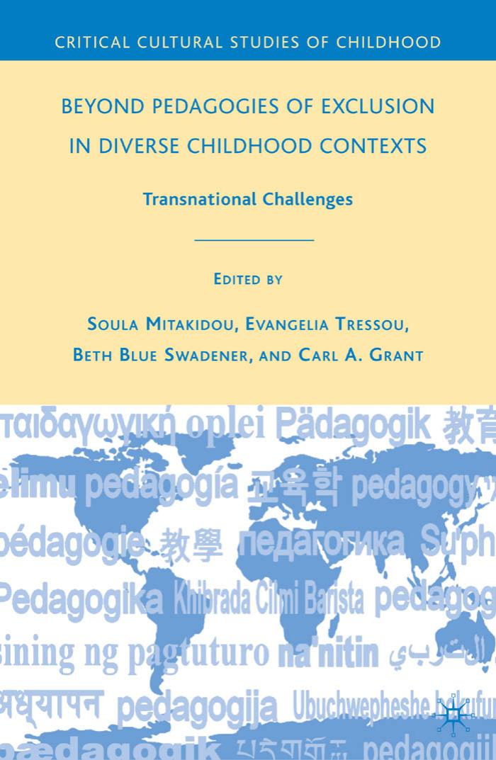 Beyond Pedagogies of Exclusion in Diverse Childhood Contexts: Transnational Challenges by Beth Blue Swadener Carl A. Grant Soula Mitakidou Evangelia Tressou