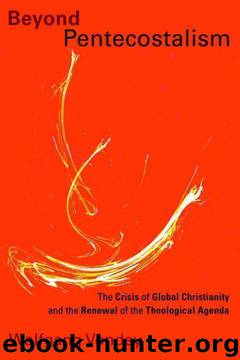 Beyond Pentecostalism: The Crisis of Global Christianity and the Renewal of the Theological Agenda (Pentecostal Manifestos) by Wolfgang Vondey