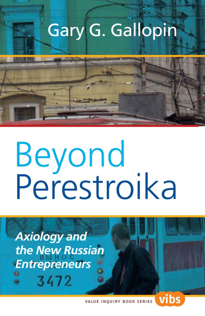 Beyond Perestroika: Axiology and the New Russian Entrepreneurs (Value Inquiry Book Series, 210) by Gary G. Gallopin
