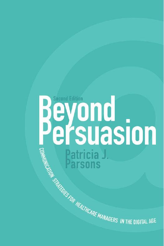 Beyond Persuasion: Communication Strategies for Healthcare Managers in the Digital Age by Patricia J. Parsons