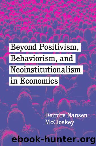 Beyond Positivism, Behaviorism, and Neoinstitutionalism in Economics by Deirdre Nansen McCloskey